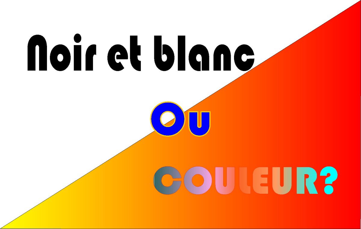 Noir et blanc ou Couleur ? Noir et blanc ou Couleur ?